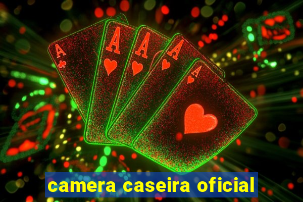 camera caseira oficial